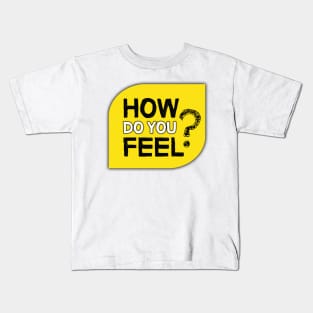 How Do You Feel? Kids T-Shirt